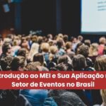 O Que é MEI e Sua Importância no Setor de Eventos no Brasil