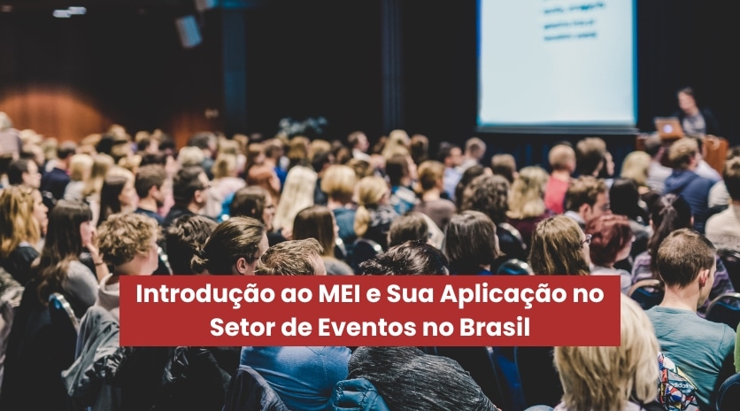O Que é MEI e Sua Importância no Setor de Eventos no Brasil
